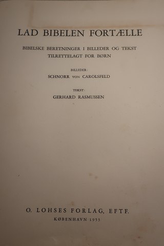 Lad bibelen fortælle
Bibelske beretninger i billeder og tekst - tilrettelagt for børn
Tekst: Gerhard Rasmussen
Billeder: Schnorr von Carolsfeld
O. Lohses fOrlag, Eftf.
Mange flotte farvelagte billeder
1953
Sideantal: 64