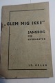Glem mig ikke
Sangbog for gymnaster
Gymnastikudvalget for Sorø Amts Skytte-, 
Gymnastik- og Idrætsforening 
1939
Sideantal: 66
